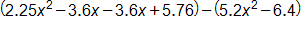open parenthesis, 2 point 2 5, x squared, minus 3 point 6 x, minus 3 point 6 x, plus 5 point 7 6, close parenthesis, minus, open parenthesis, 5 point 2, x squared, minus 6 point 4, close parenthesis