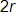 2 r