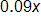 0 point 0 9 x