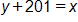 y plus 201, equals x