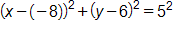 open parenthesis, x minus negative 8, close parenthesis, squared, plus, open parenthesis, y minus 6, close parenthesis, squared, equals 5 squared