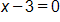 x minus 3, equals 0