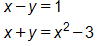 Equation 1: x minus y, equals 1. Equation 2: x plus y equals, x squared minus 3