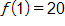 f of 1 equals 20