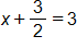 x plus three halves, equals 3
