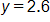 y equals 2 point 6