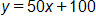 y equals, 50 x plus 100
