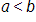 a is less than b