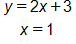Equation 1: y equals 2 x plus 3. Equation 2: x equals 1.