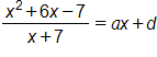 the fraction with numerator x squared, plus 6 x, minus 7, and denominator x plus 7, end fraction, equals, a x plus d