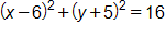 Open parenthesis, x minus 6, close parenthesis, squared, plus, open parenthesis, y plus 5, close parenthesis, squared, equals 16