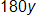 180 y