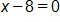 x minus 8, equals 0