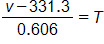the fraction with numerator v minus 331 point 3, and denominator 0 point 6 0 6, equals T