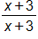 the fraction with numerator x plus 3, and denominator x plus 3, end fraction