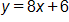 y equals, 8 x plus 6
