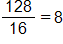 128 over 16, which equals 8