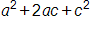 a squared plus 2 a c plus c squared