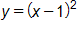y equals, open parenthesis, x minus 1, close parenthesis, squared 