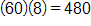 60 times 8, equals 480