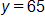 y equals 65