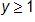 y is greater than or equal to 1