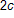 2 c