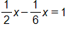 one half x, minus one sixth x, equals 1