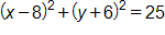 open parenthesis, x minus 8, close parenthesis, squared, plus, open parenthesis, y plus 6, close parenthesis, squared, equals 25