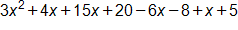 3 x squared, plus 4 x, plus 15 x, plus 20, minus 6 x, minus 8, plus x, plus 5