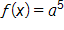 f of x equals, a, to the fifth power