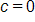 c equals 0