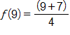 f of 9 equals, the fraction with numerator, open parenthesis, 9 plus 7, close parenthesis, and denominator 4