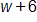 w plus 6