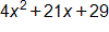 4 x squared, plus 21 x, plus 29