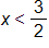 x is less than three halves