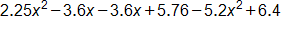 2 point 2 5 x, squared, minus 3 point 6 x, minus 3 point 6 x, plus 5 point 7 6, minus 5 point 2, x squared, plus 6 point 4