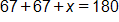 67 plus 67, plus x, equals 180