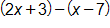 open parenthesis, 2 x plus 3, close parenthesis, minus, open parenthesis, x minus 7, close parenthesis