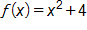 f of x equals, x squared, plus 4