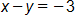 x minus y, equals negative 3
