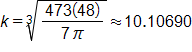 k equals, the cube root of the fraction with numerator 473 times 48, and denominator 7 pi, end fraction, end root, which is approximately equal to 10 point 1 0 6 9 0