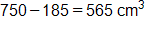 750 minus 185, equals 565 cubic centimeters