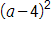 open parenthesis, a, minus 4, close parenthesis, squared