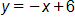 y equals, negative x, plus 6