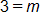 3 equals m