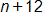n plus 12