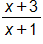 the fraction with numerator x plus 3, and denominator x plus 1, end fraction