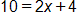 10 equals, 2 x plus 4