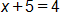 x plus 5, equals 4